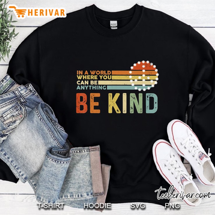 In A World Where You Can Be Anything Be Kind Peace Sign Vintage Version Sweatshirt