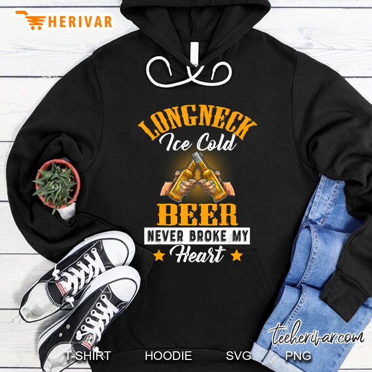 Long Neck Ice Cold Beer Never Broke My Heart Hoodie