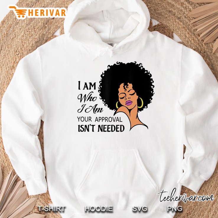 I Am Who I Am Your Approval Isn