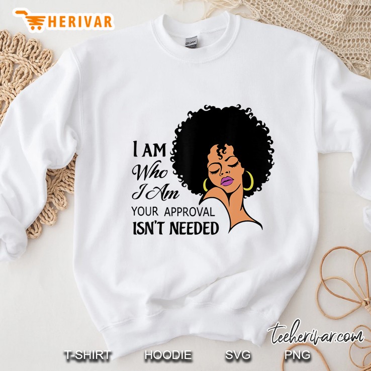 I Am Who I Am Your Approval Isn