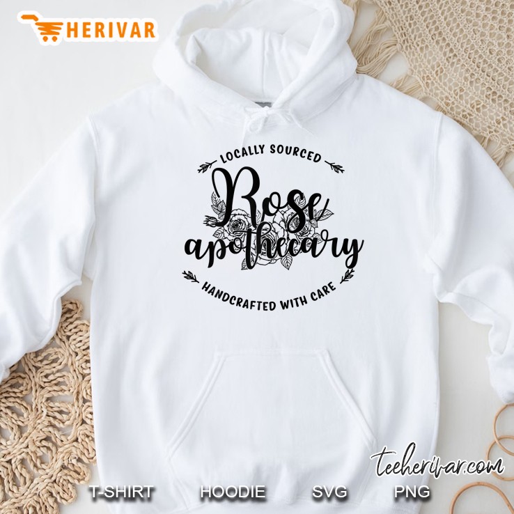 Rose Apothecary Locally Sourced Handcrafted With Care Hoodie