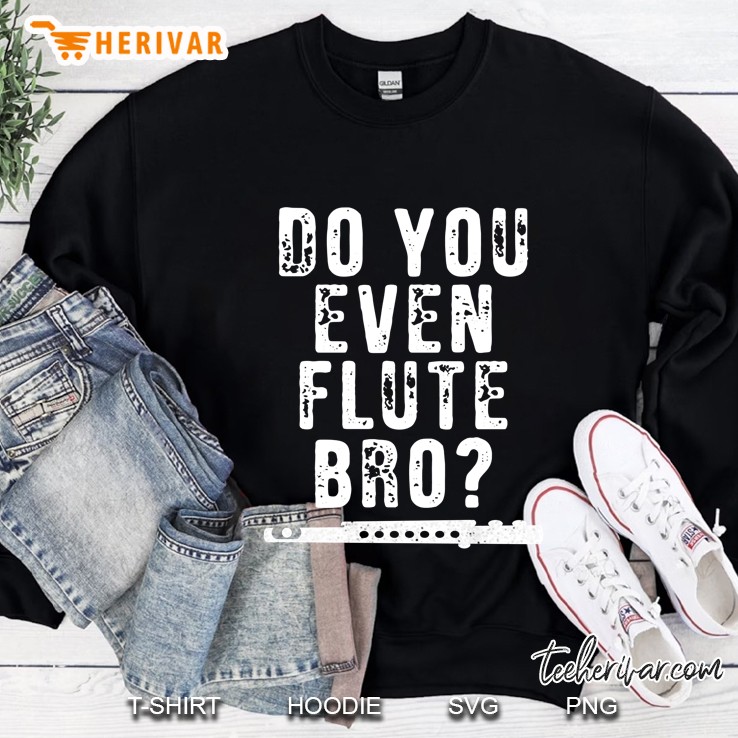 Do You Even Flute Bro Marching Band Sweatshirt