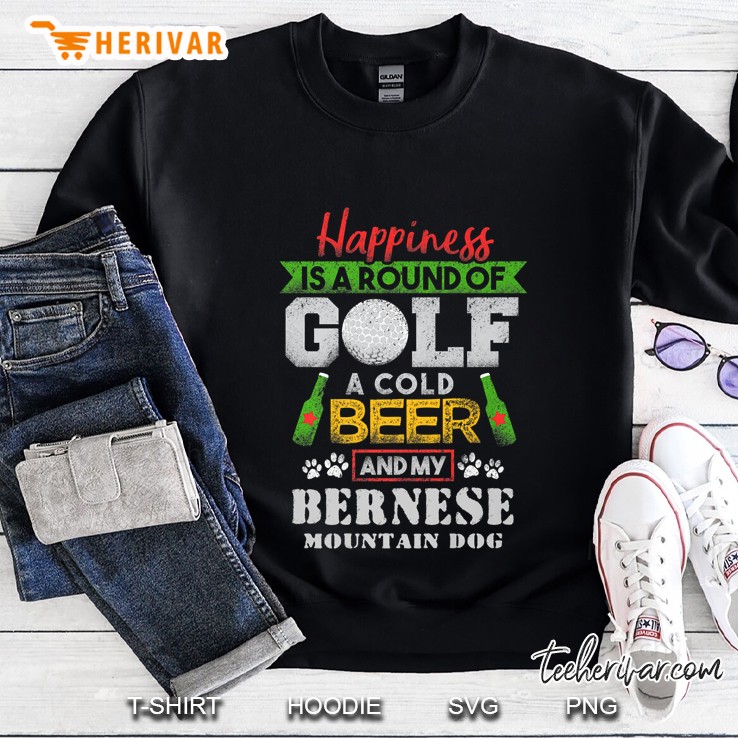 Happiness Is A Round Of Golf A Cold Beer And My Bernese Mountain Dog Sweatshirt