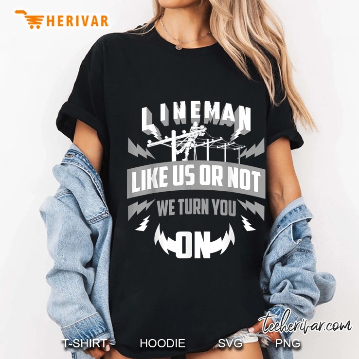 Lineman Like Us Or Not We Turn You On Ladies Tee