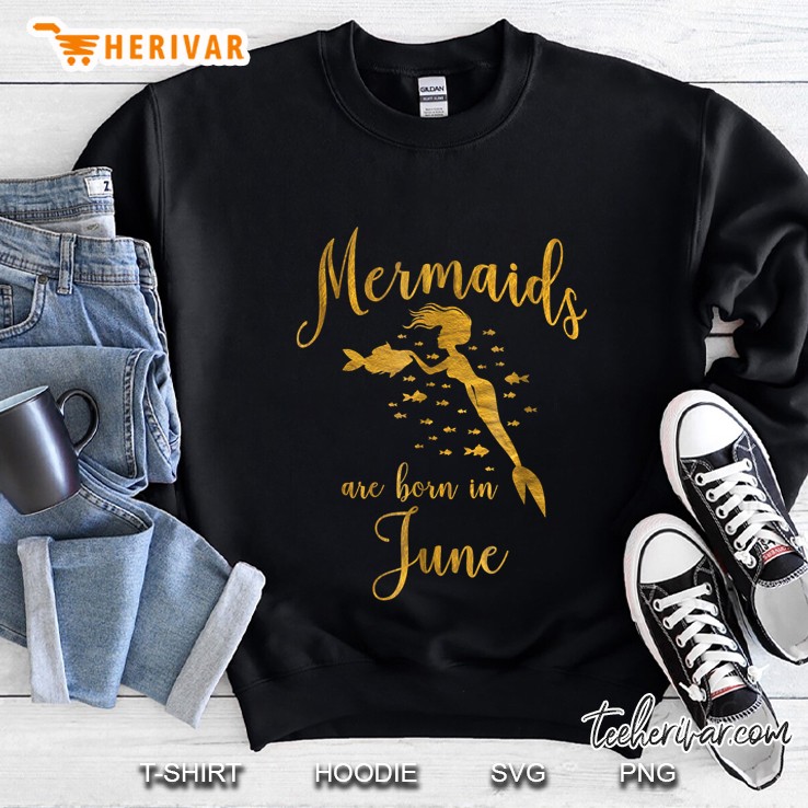 Mermaids Are Born In June Sweatshirt