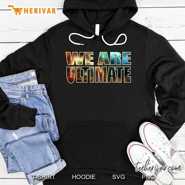 We Are Ultimate Galaxy Version Hoodie
