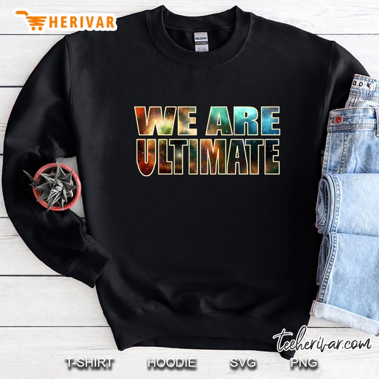 We Are Ultimate Galaxy Version Sweatshirt