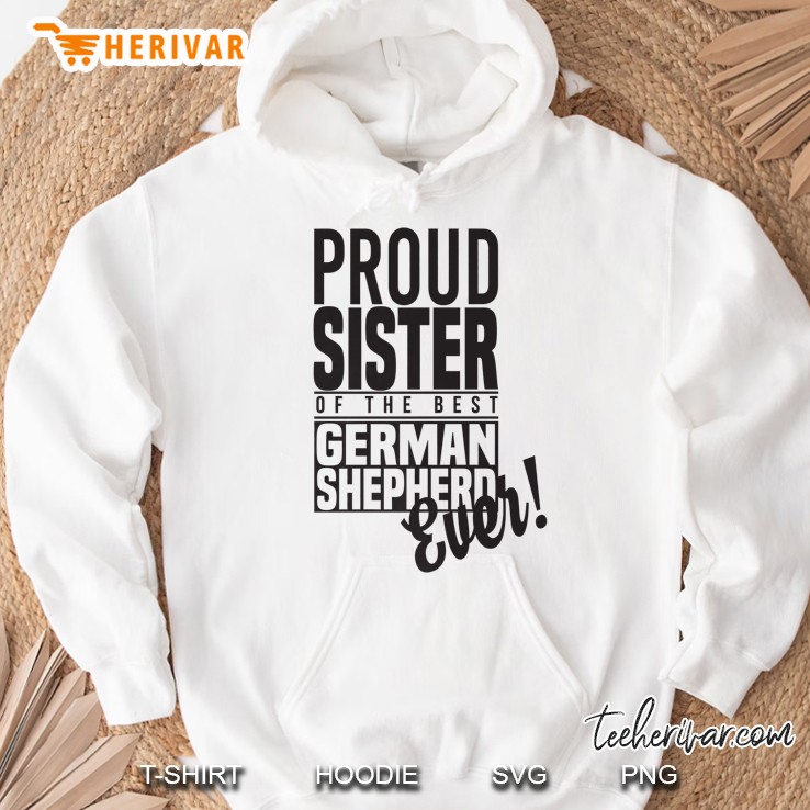 Proud Sister Of The Best German Shepherd Ever Hoodie