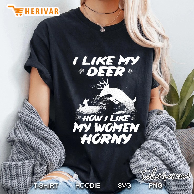 I Like My Deer How I Like My Women Horny Deers Silhouette Version Ladies Tee