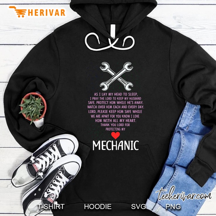 As I Lay My Head To Sleep I Pray The Lord To Keep My Husband Safe Mechanic Hoodie