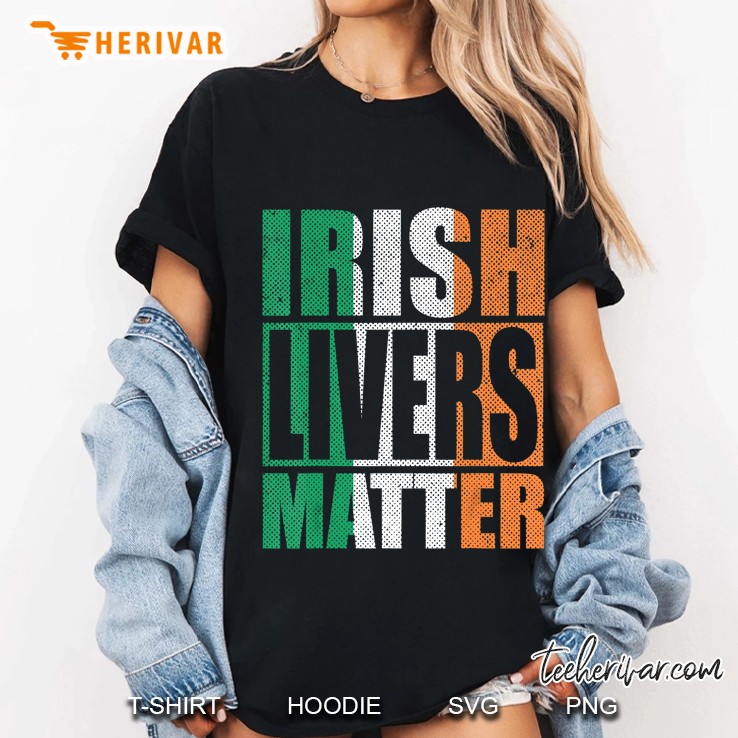 Irish Livers Matter Irish Flag St. Patrick