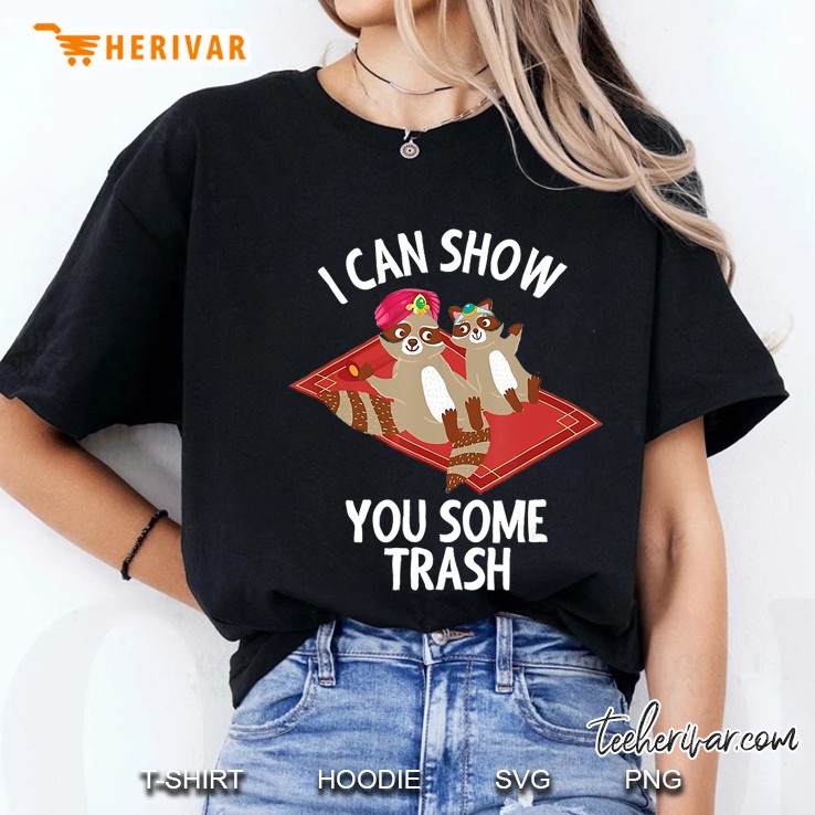 I Can Show You Some Trash Didelphimorphia Raccoon Version Ladies Tee