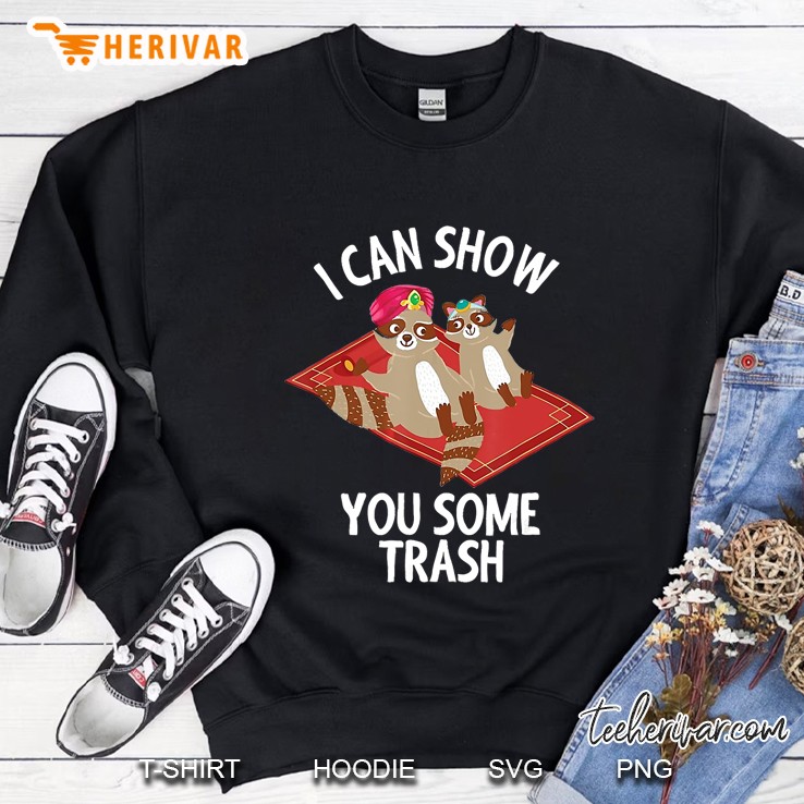 I Can Show You Some Trash Didelphimorphia Raccoon Version Sweatshirt