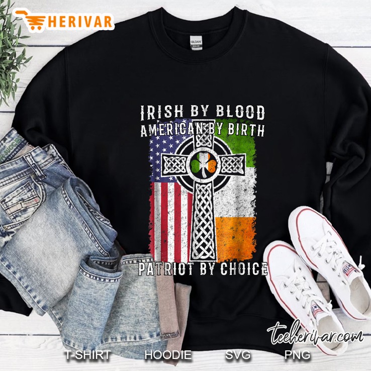 Irish By Blood American By Birth Patriot By Choice American Flag Irish Flag Cross And Shamrock Version Sweatshirt