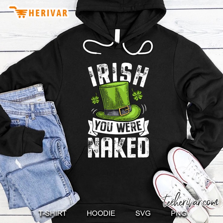 Irish You Were Naked St Patricks Day Hoodie