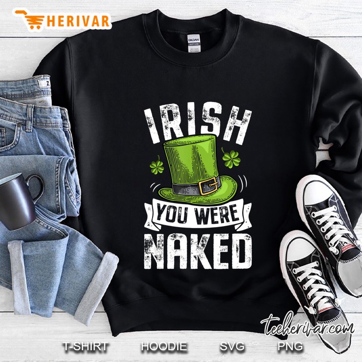 Irish You Were Naked St Patricks Day Sweatshirt
