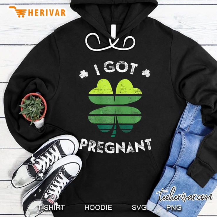 I Got Pregnant St Patrick Day Hoodie
