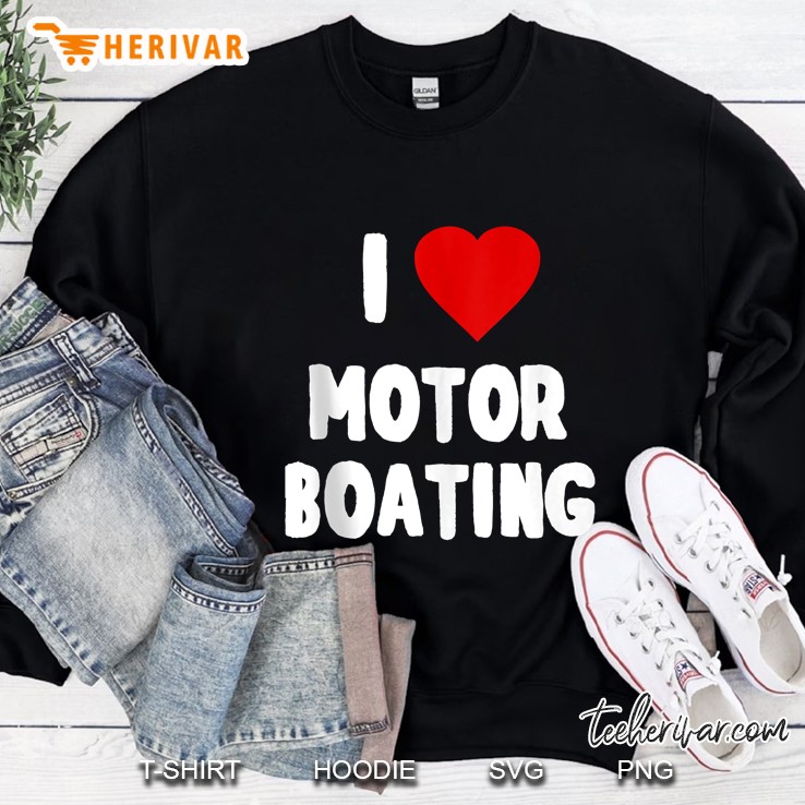 I Love Motor Boating Sweatshirt