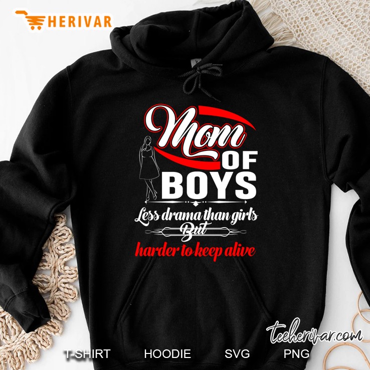 Mom Of Boys Less Drama Than Girls But Harder To Keep Alive Hoodie