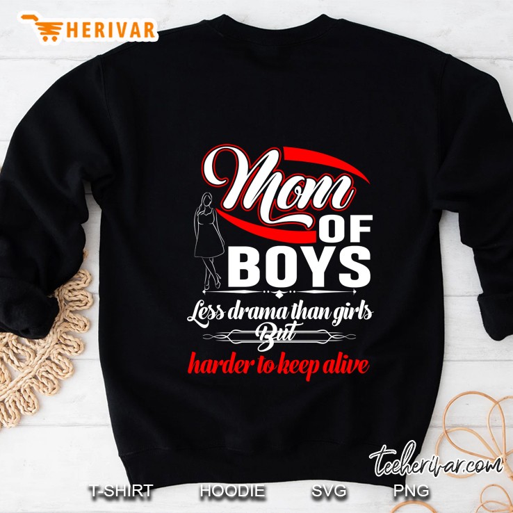 Mom Of Boys Less Drama Than Girls But Harder To Keep Alive Sweatshirt