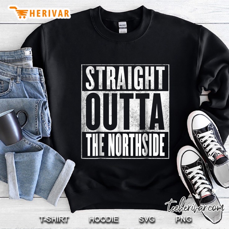 Straight Outta The Northside Sweatshirt