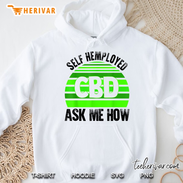 CBD Self Hemployed Ask Me How Hoodie