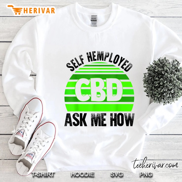 CBD Self Hemployed Ask Me How Sweatshirt