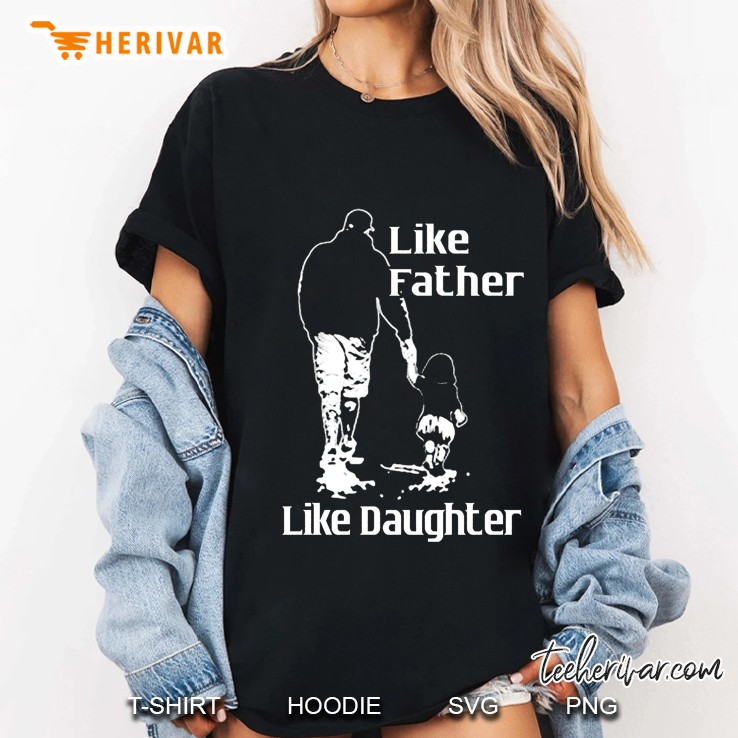 Like Father Like Daughter Walking Dad And Daughter Version Ladies Tee