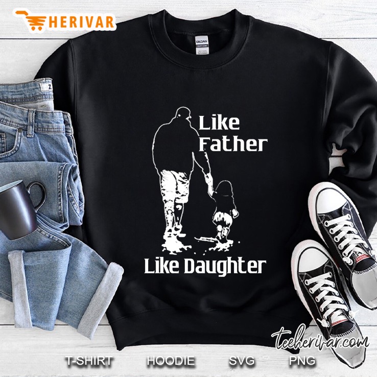 Like Father Like Daughter Walking Dad And Daughter Version Sweatshirt
