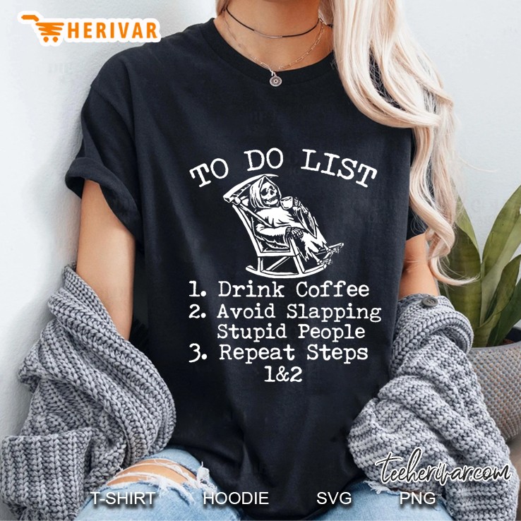 To Do List 1 Drink Coffee 2 Avoid Slapping Stupid People 3 Repeat Steps 1&2 Funny Grim Reaper Version Ladies Tee