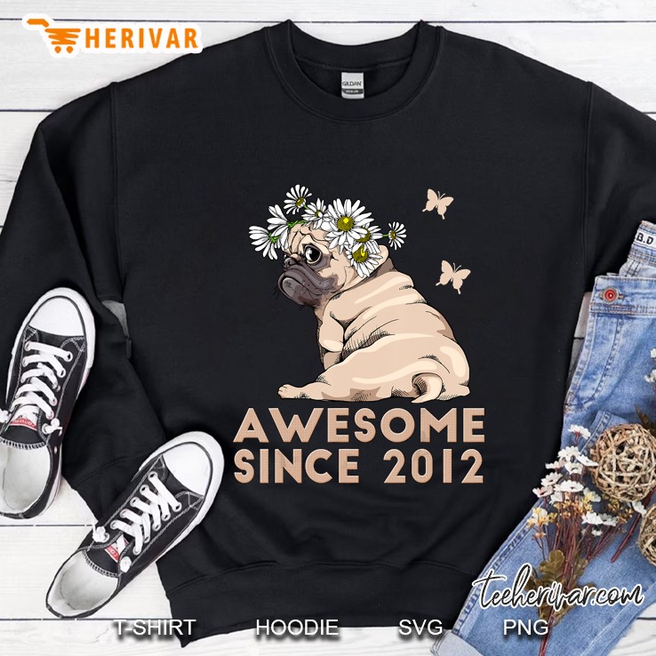 Awesome Since 2012 Puppy Pug Dog Sweatshirt
