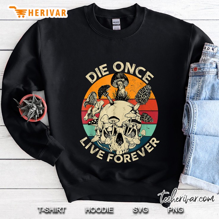 Die Once Live Forever Mushroom Vintage Retro Skull Sweatshirt