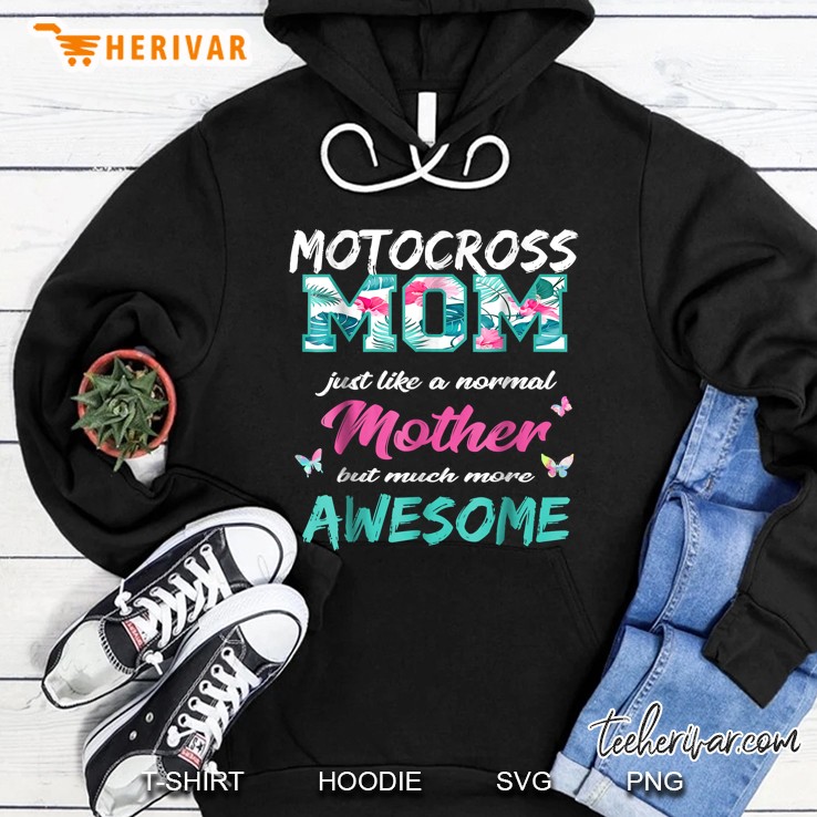 Motocross Mom Just Like A Normal Mother But Much More Awesome Hoodie