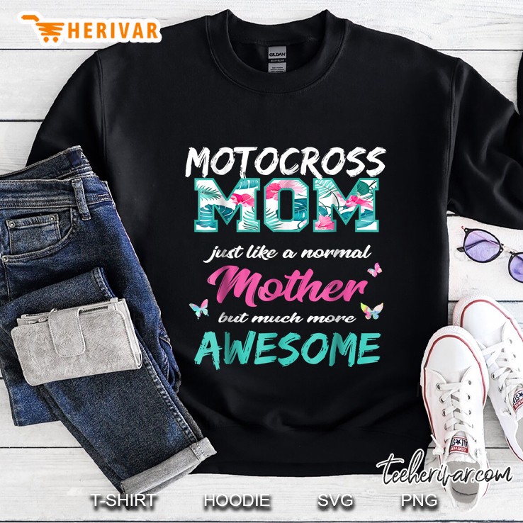 Motocross Mom Just Like A Normal Mother But Much More Awesome Sweatshirt