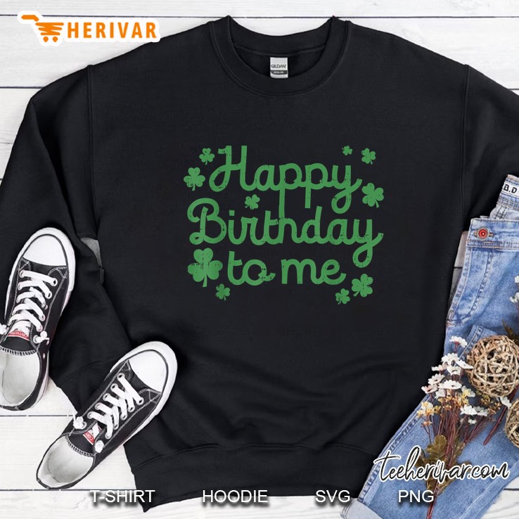 Happy Birthday To Me Shamrocks Version Sweatshirt