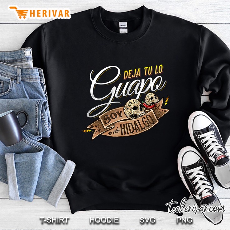 Deja Tu Lo Guapo Soy De Hidalgo Skull Version Sweatshirt