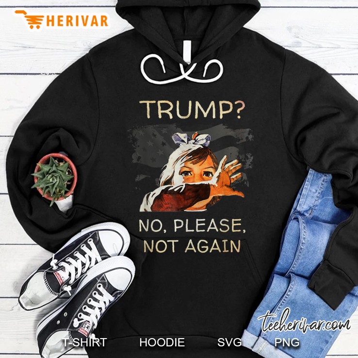 Trump No Please Not Again Hoodie
