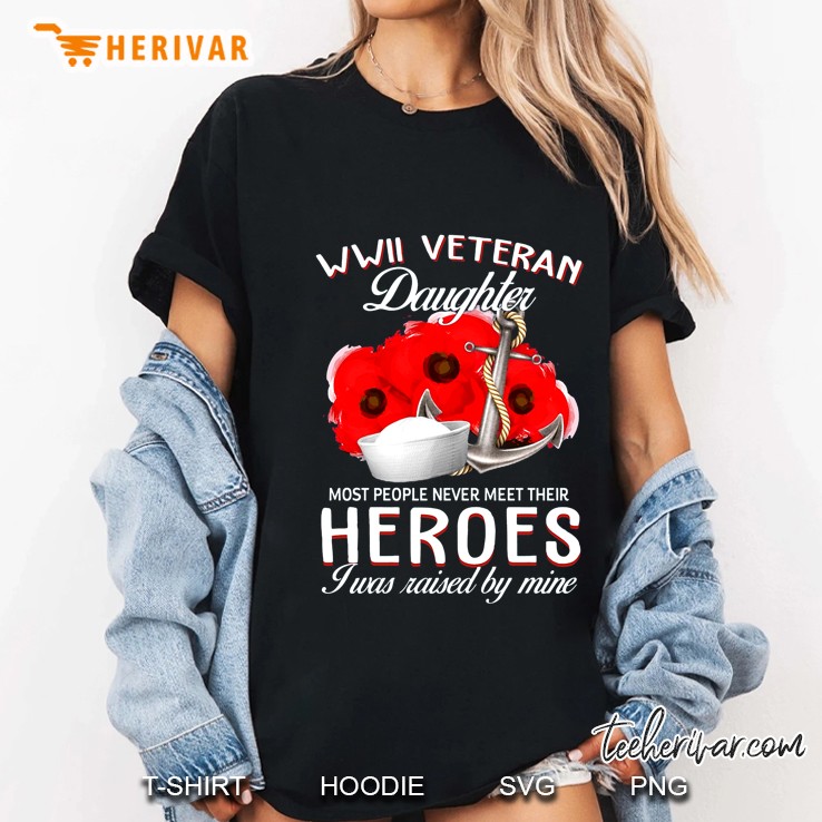 WWII Veteran Daughter Most People Never Meet Their Heroes Sailor Hat And Anchor Version Ladies Tee