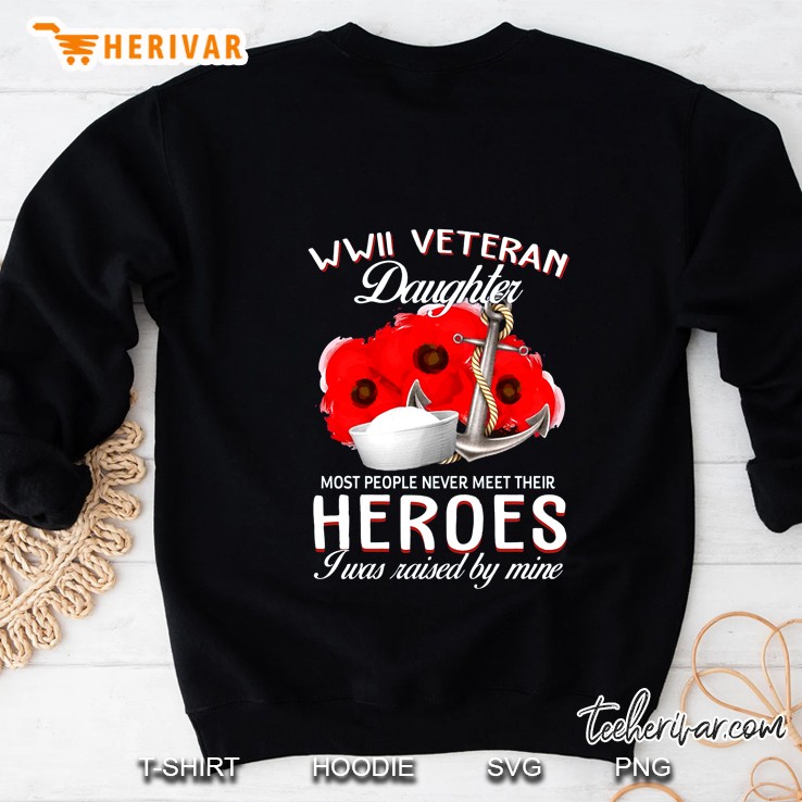 WWII Veteran Daughter Most People Never Meet Their Heroes Sailor Hat And Anchor Version Sweatshirt