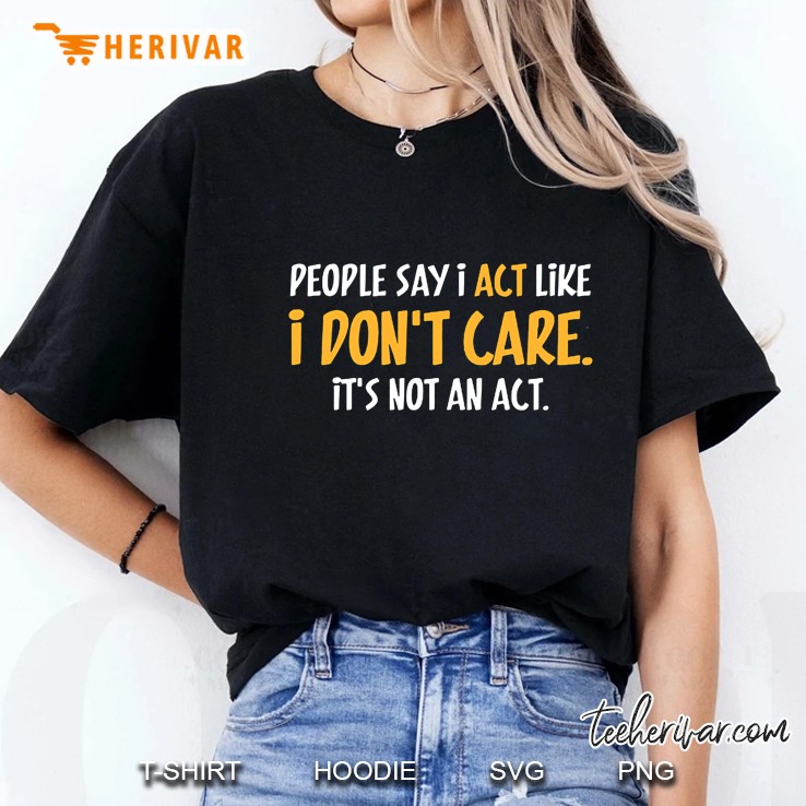 People Say I Act Like I Don