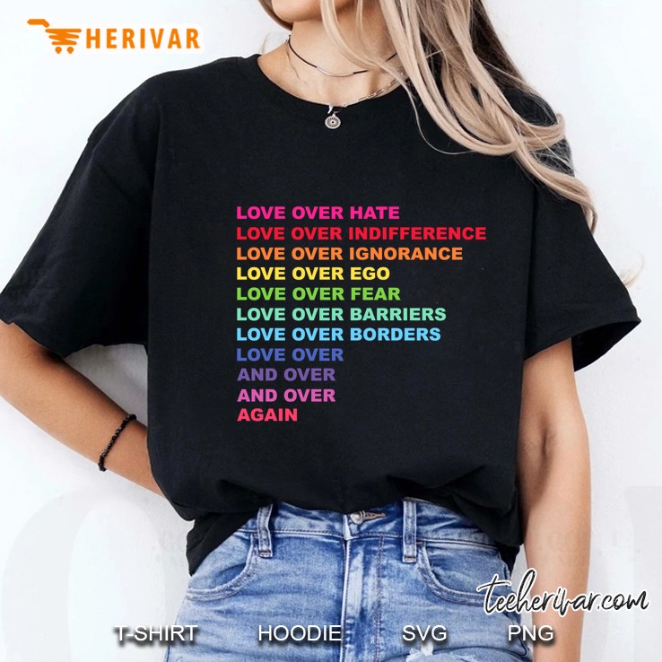Love Over Hate Love Over Indifference Love Over Ignorance Love Over Ego Ladies Tee