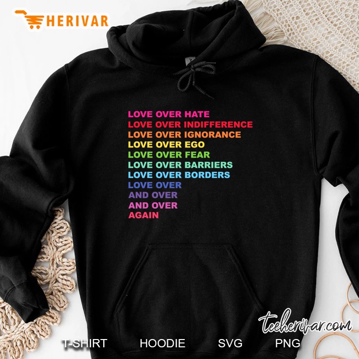 Love Over Hate Love Over Indifference Love Over Ignorance Love Over Ego Hoodie