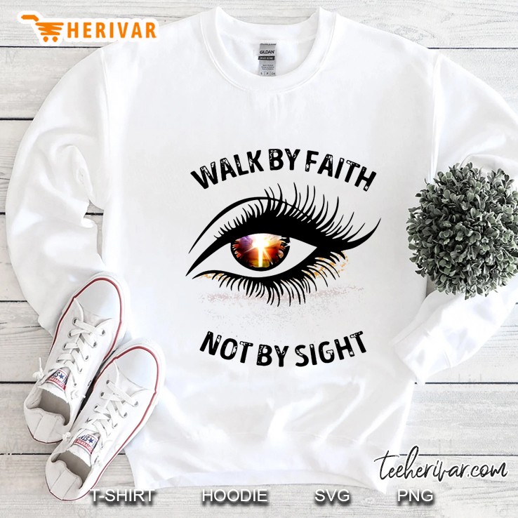 Walk By Faith Not By Sight Sweatshirt