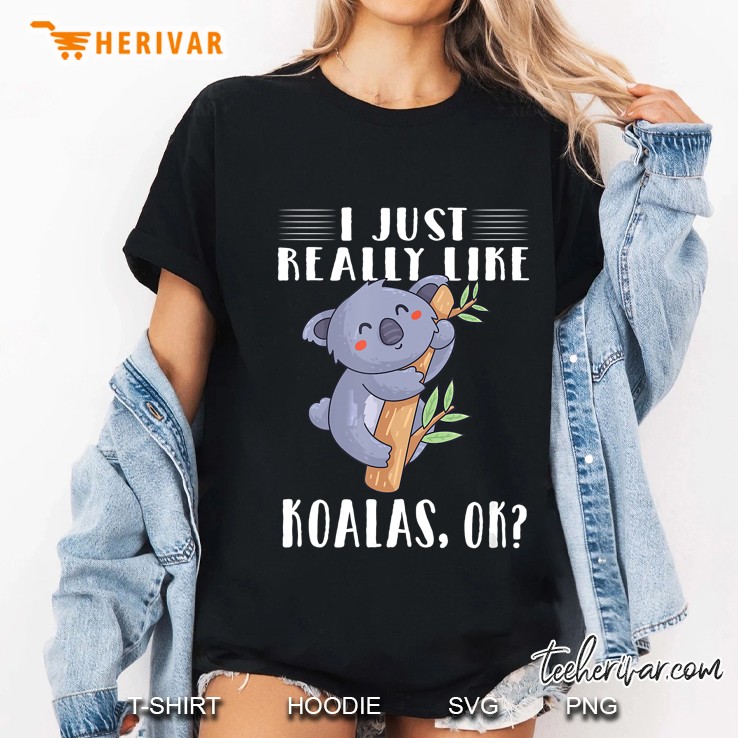 I Just Really Like Koalas Ok Ladies Tee