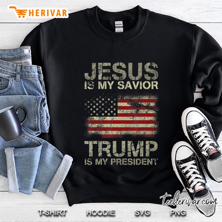 Jesus Is My Savior Trump Is My President Sweatshirt