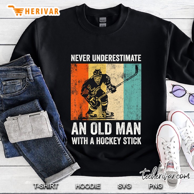 Never Underestimate An Old Man With A Hockey Stick Vintage Version Sweatshirt