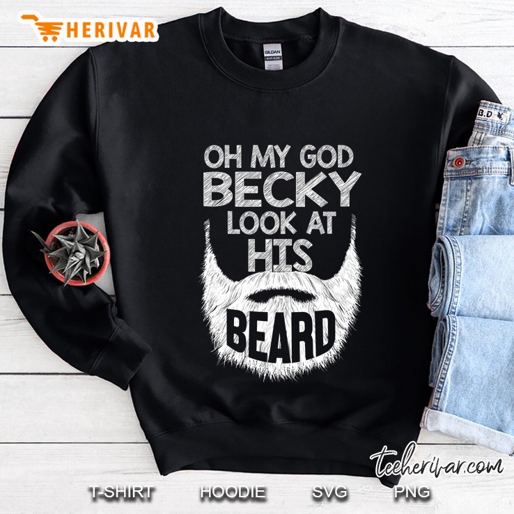 Oh My God Becky Look At His Beard Sweatshirt