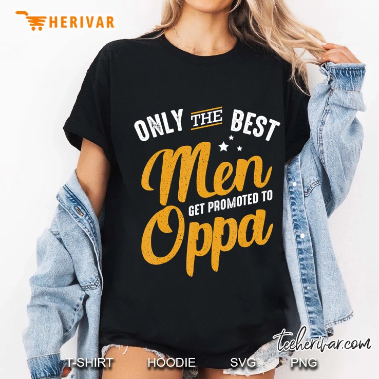 Only The Best Men Get Promoted To Oppa Ladies Tee