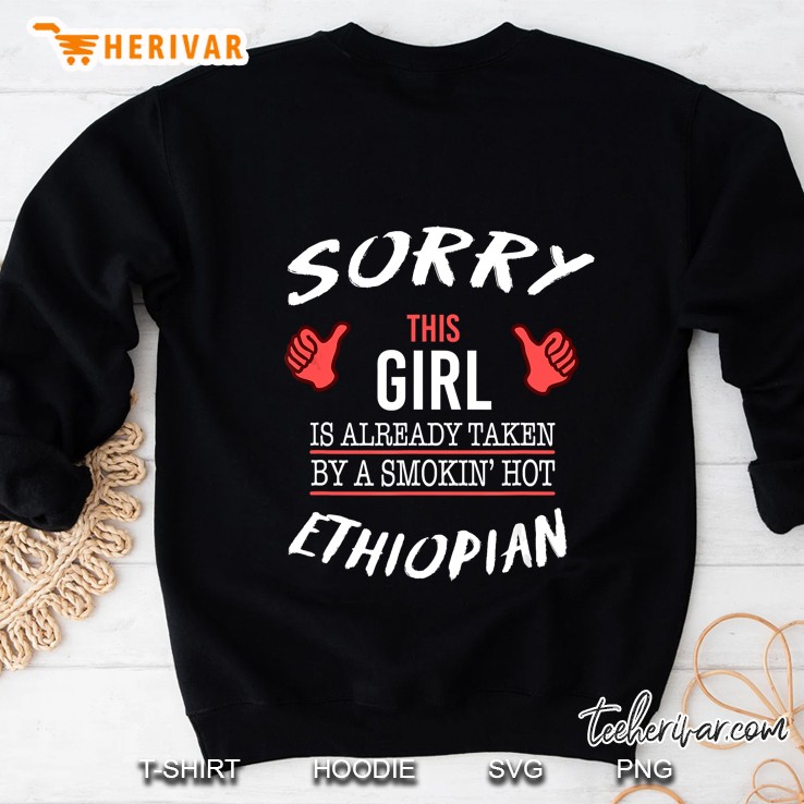 Sorry This Girl Is Already Taken By A Smokin Hot Ethiopian Sweatshirt