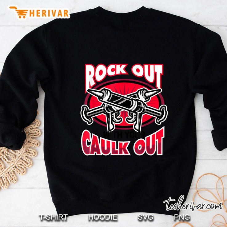 Rock Out With Your Caulk Out Sweatshirt